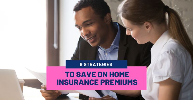 6 Strategies to Save on Home Insurance Premiums 